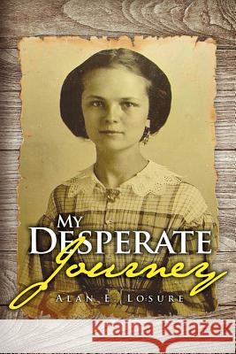 My Desperate Journey Alan E Losure 9781946977809 Yorkshire Publishing