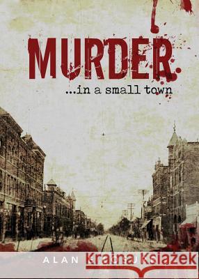 Murder... in a Small Town Alan E Losure 9781946977816 Yorkshire Publishing