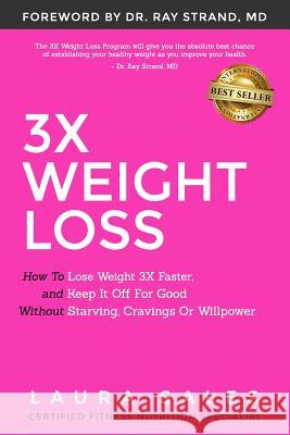 3X Weight Loss: How To Lose Weight 3X Faster And Keep It Off For Good Without Starving, Cravings Or Willpower Sales, Laura 9781946978493 Best Seller Publishing, LLC
