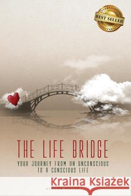 The Life Bridge: Your Journey From An Unconscious To A Conscious Life Nerloe, Ulrik 9781946978523 Best Seller Publishing, LLC