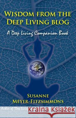 Wisdom from the Deep Living Blog: A Deep Living Companion Book Susanne Meyer-Fitzsimmons 9781946989055 Full Court Press