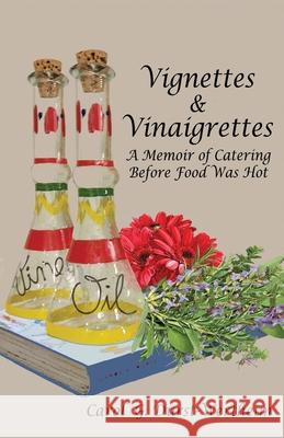 Vignettes & Vinaigrettes: A Memoir Of Catering Before Food Was Hot Carol G Durst-Wertheim 9781946989505 Full Court Press