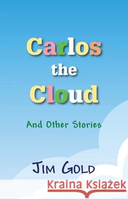 Carlos the Cloud: And Other Stories Jim Gold 9781946989697 Full Court Press