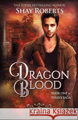 Dragon Blood: A Heartblaze Novel (Tyler's Saga #1) Shay Roberts 9781946994066