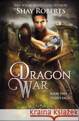 Dragon War: A Heartblaze Novel (Tyler's Saga #2) Shay Roberts 9781946994158