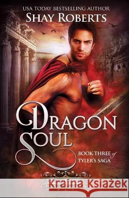 Dragon Soul: A Heartblaze Novel (Tyler's Saga #3) Shay Roberts 9781946994172