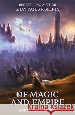 Of Magic and Empire Shay Yates Roberts 9781946994394