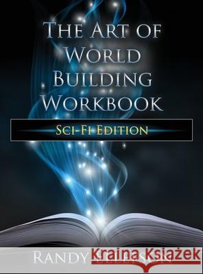 The Art of World Building Workbook: Sci-Fi Edition Randy Ellefson 9781946995650 Evermore Press, LLC