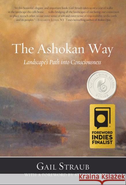 The Ashokan Way: Landscape's Path Into Consciousness Gail Straub Stephen Cope 9781947003699 Homebound Publications