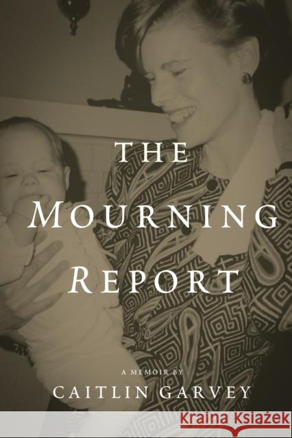 The Mourning Report Caitlin Garvey 9781947003835 Little Bound Books