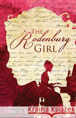 The Rodenburg Girl: A Historical Romance Shaela Kay 9781947005150 Blue Water Books