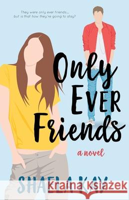 Only Ever Friends: A Clean Romantic Comedy Shaela Kay 9781947005273 Blue Water Books