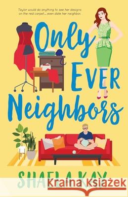 Only Ever Neighbors: A sweet contemporary romance Shaela Kay 9781947005426 Blue Water Books