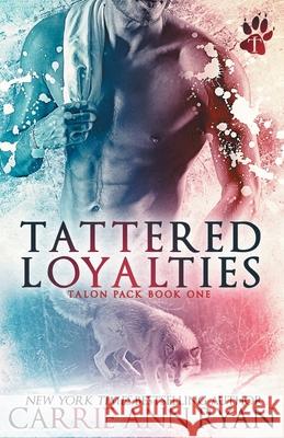 Tattered Loyalties Carrie Ann Ryan 9781947007390 Carrie Ann Ryan