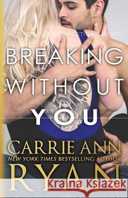 Breaking Without You Carrie Ann Ryan 9781947007437 Carrie Ann Ryan