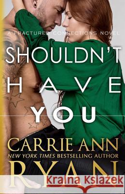 Shouldn't Have You Carrie Ann Ryan 9781947007499 Carrie Ann Ryan