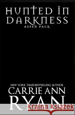 Hunted in Darkness Carrie Ann Ryan 9781947007512 Carrie Ann Ryan