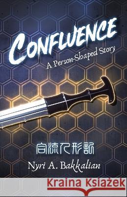Confluence: A Person-Shaped Story Nyri A. Bakkalian 9781947012417 Balance of Seven