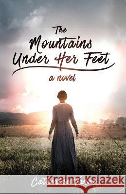 The Mountains Under Her Feet Catherine Vance   9781947012462