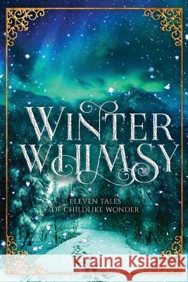 Winter Whimsy: Eleven Tales of Childlike Wonder Ynes Malakova, Debbie Burns, Dorothy Tinker 9781947012967 Balance of Seven