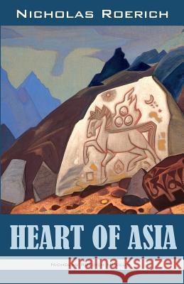 Heart of Asia Nicholas Roerich 9781947016132 Nicholas Roerich Museum
