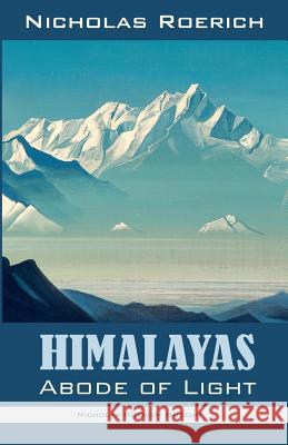 Himalayas - Abode of Light Nicholas Roerich 9781947016149 Nicholas Roerich Museum