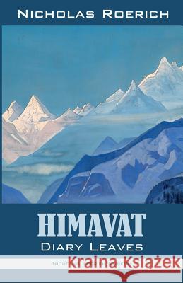 Himavat: Diary Leaves Nicholas Roerich 9781947016187 Nicholas Roerich Museum