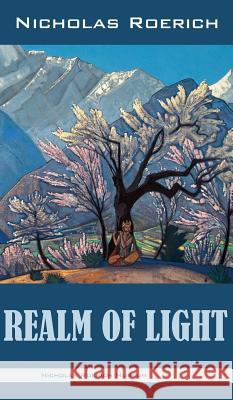 Realm of Light Nicholas Roerich 9781947016354 Nicholas Roerich Museum