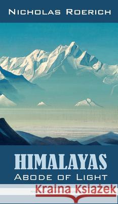 Himalayas - Abode of Light Nicholas Roerich 9781947016385 Nicholas Roerich Museum
