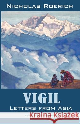 Vigil: Letters from Asia Nicholas Roerich 9781947016521 Nicholas Roerich Museum