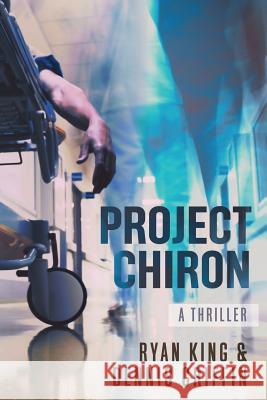 Project Chiron Ryan King Dennis Griffin 9781947018013