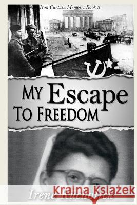 My Escape to Freedom Irene Kucholick 9781947018105 Three Kings Publishing