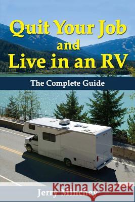 Quit Your Job and Live in an RV: The Complete Guide Jerry Minchey 9781947020023 Stony River Media
