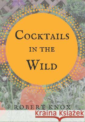 Cocktails in the Wild Robert Knox 9781947021211