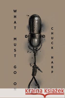 What Must Go On Harp, Chuck 9781947021280 Unsolicited Press