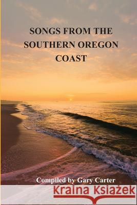 Songs from the Southern Oregon Coast Gary Carter 9781947021310 Unsolicited Press