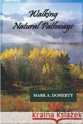 Walking Natural Pathways Mark A. Doherty 9781947021419