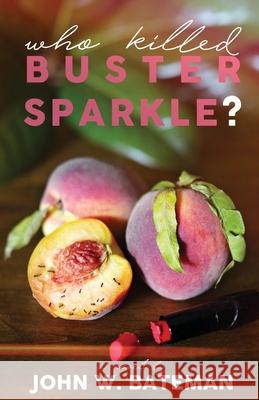 Who Killed Buster Sparkle? John W. Bateman 9781947021792 Unsolicited Press