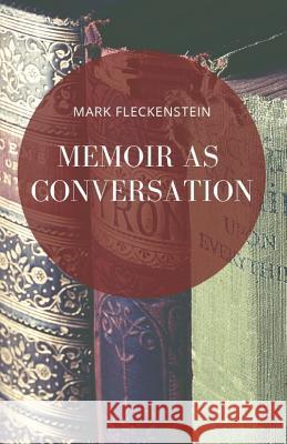 Memoir as Conversation Mark Fleckenstein 9781947021860