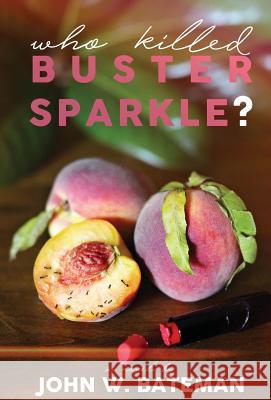 Who Killed Buster Sparkle? John W. Bateman 9781947021891