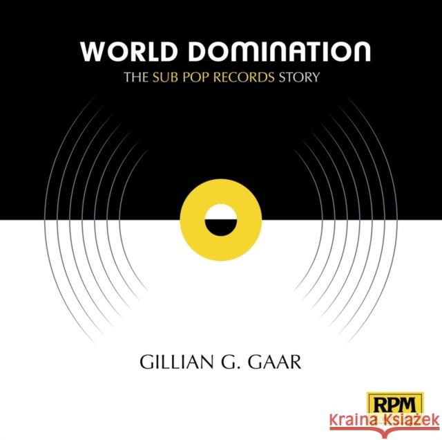 World Domination: The Sub Pop Records Story Gillian G. Gaar 9781947026186 Bmg Books