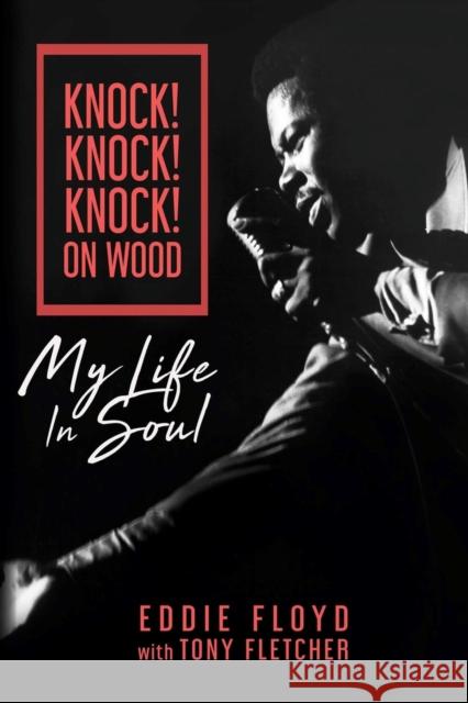 Knock! Knock! Knock! On Wood: My Life in Soul Eddie Floyd, Tony Fletcher 9781947026421 BMG Books