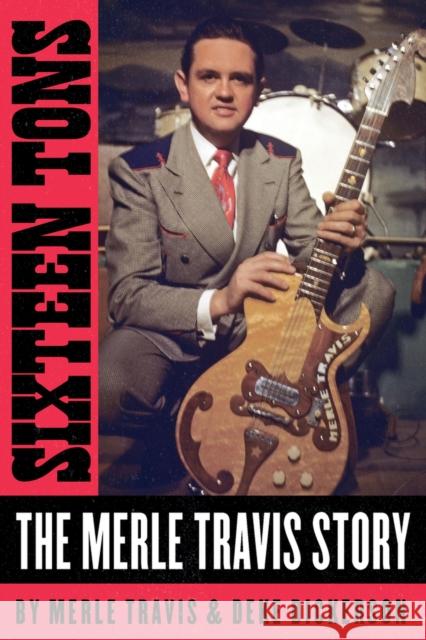 Sixteen Tons: The Merle Travis Story Merle Travis Deke Dickerson 9781947026582 BMG Books