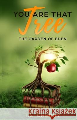 You are that Tree ( Book 1): The Garden of Eden Cherry, T. S. 9781947029125 T.S. Cherry