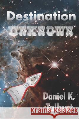 Destination Unknown Daniel K. Talburt 9781947035027 Word Out Books