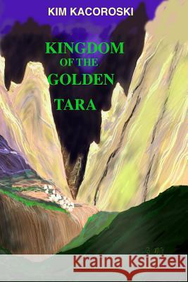 Kingdom of the Golden Tara: Book Five of the Camelon Series Kim Kacoroski 9781947036116 Natural Health Consulting LLC