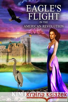 Eagle's Flight in the American Revolution, Flight Series, Volume 2 Kim Kacoroski   9781947036284 Integrative Care Consulting LLC