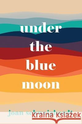 Under the Blue Moon Joan Schweighardt   9781947044357