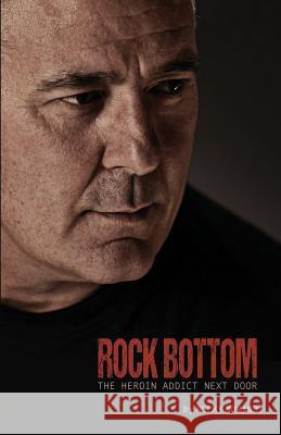 Rock Bottom: The Heroin Addict Next Door Rocky Romano 9781947051010 Lion's Share Books