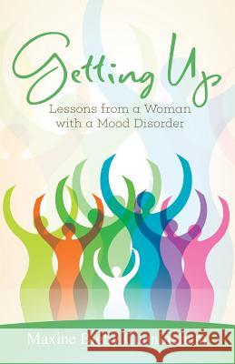 Getting Up: Lessons from a Woman with a Mood Disorder Maxine Bigby Cunningham 9781947054349